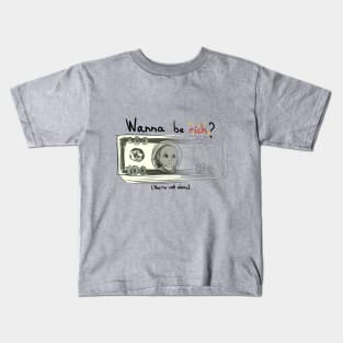 Wanna be rich? Kids T-Shirt